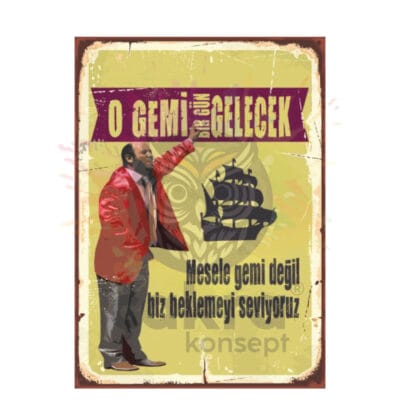 İsmail Abi O Gemi Bir gün Gelecek Ahşap Retro Poster